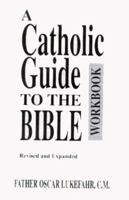 A Catholic Guide to the Bible: Workbook 0892434783 Book Cover
