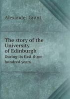 The Story of the University of Edinburgh during its First Three Hundred Years 3742876473 Book Cover
