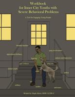 Workbook for Inner City Youths with Severe Behavioral Problems: A Tool for Engaging Young People 1530925711 Book Cover