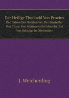 Der Heilige Theobald Von Provins Der Patron Der Handwerker, Der Einsiedler Von Chiny, Von Pettingen (Bei Mersch) Und Von Salanigo in Oberitalien 1148682589 Book Cover