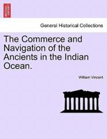 The Commerce and Navigation of the Ancients in the Indian Ocean. Vol. II. 1241412243 Book Cover