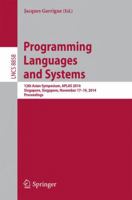 Programming Languages and Systems: 12th Asian Symposium, APLAS 2014, Singapore, Singapore, November 17-19, 2014, Proceedings 3319127357 Book Cover