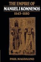 The Empire of Manuel I Komnenos, 1143-1180 0521526531 Book Cover