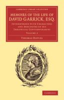 Memoirs of the Life of David Garrick, Esq: Interspersed with Characters and Anecdotes of His Theatrical Contemporaries. the Whole Forming a History of ... Which Includes a Period of Thirty-Six Years 1146775660 Book Cover