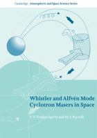 Whistler and Alfvén Mode Cyclotron Masers in Space (Cambridge Atmospheric and Space Science Series) 1107410568 Book Cover