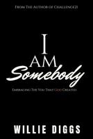 I Am Somebody : Embracing the You That God Created 1970057009 Book Cover