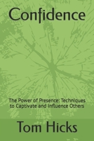 Confidence: The Power of Presence: Techniques to Captivate and Influence Others B0CR8L4SY3 Book Cover
