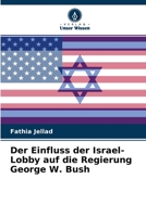 Der Einfluss der Israel-Lobby auf die Regierung George W. Bush 6204143859 Book Cover