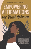 Empowering Affirmations for Black Women: 1000 Daily Positive and Inspirational Affirmations for BIPOC Women to Foster Happiness, Health, Success, Enha B0CVD5CBDL Book Cover