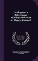 Catalogue of a Collection of Paintings and Some Art Objects Volume 1 1359702628 Book Cover