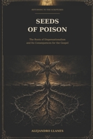 SEEDS OF POISON: The Roots of Dispensationalism and Its Consequences for the Gospel B0HG9ZZ951 Book Cover