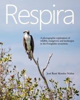 Everglades: A Photographic Journey Through Wildlife, Mangroves and Landscapes of Florida. B0GSBCFWPY Book Cover