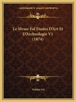 Le Mvsee Fol Etudes D'Art Et D'Archeologie V1 (1874) 1160166749 Book Cover