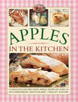 Apples in the Kitchen: 90 Delicious Recipes Using Apples, Shown In Over 245 Mouthwatering Photographs 1780193734 Book Cover
