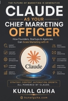 Claude as Your Chief Marketing Officer: How Founders, Startups & Agencies Can Scale Marketing with AI B0H1M9SH9R Book Cover