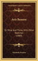 Avis Benson: Or Mine And Thine, With Other Sketches 102146712X Book Cover