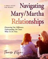 Navigating Mary/Martha Relationships: Discovering Our Differences. Understanding Our Issues. What To Do Next. B0DMR6FDRJ Book Cover