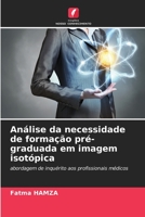 Análise da necessidade de formação pré-graduada em imagem isotópica 6205667991 Book Cover