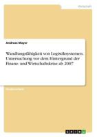 Wandlungsf�higkeit von Logistiksystemen. Untersuchung vor dem Hintergrund der Finanz- und Wirtschaftskrise ab 2007 3668281343 Book Cover