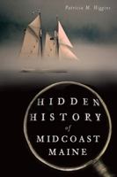 Hidden History of Midcoast Maine 1626193657 Book Cover