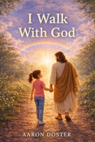 I Walk With God (Light of This World) B0GL4VV62Y Book Cover