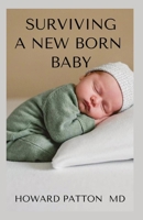 SURVIVING A NEW BORN BABY: A Guide To Surviving Your Baby B08HQ6WNNC Book Cover