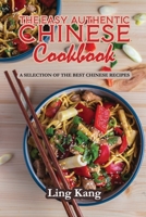 The Easy Authentic Chinese Cookbook: A Selection of the Best Chinese Recipes 1802284559 Book Cover