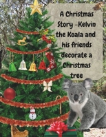 A Christmas Story - Kelvin the Koala and his friends decorate a Christmas tree B0FNQY8RZ7 Book Cover