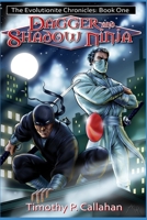 The Evolutionite Chronicles Book One: Dagger and Shadow Ninja 1520392931 Book Cover