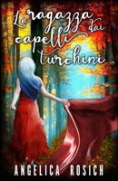 La Ragazza Dai Capelli Turchini: Romanzo Rosa Fantasy 1792807430 Book Cover