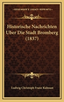 Historische Nachrichten Uber Die Stadt Bromberg (1837) 1160122490 Book Cover