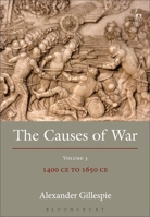 The Causes of War: Volume III: 1400 CE to 1650 CE 1509935711 Book Cover