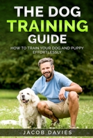 The Dog Training Guide: How To Train Your Dog and Puppy Effortlessly B08HJ5HPSD Book Cover
