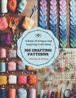 365 Crafting Patterns: A Book of Unique and Inspiring Craft Ideas B0CMQPW14R Book Cover