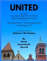 United: The Story of Concordia United Church of Christ, Union United Methodist Church, and The United Church + Die Vereinigte Kirche, Washington, DC B0DWQSCQNP Book Cover
