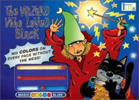 Magic Color Slide: The Wizard Who Loved Black (Magic Color Slide) 1584761318 Book Cover