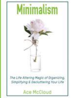 Minimalism: The Life Altering Magic of Organizing, Simplifying & Decluttering Your Life 1640480536 Book Cover