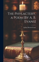 The Phylactery, a Poem [By A. B. Evans] 1021676403 Book Cover