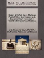 Ogden & Moffett Co. v. Michigan Public Utilities Commission U.S. Supreme Court Transcript of Record with Supporting Pleadings 1270239961 Book Cover