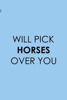 Will Pick Horses Over You: All Purpose 6x9 Blank Lined Notebook Journal Way Better Than A Card Trendy Unique Gift Blue Sky Equestrian 1694448606 Book Cover
