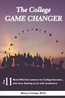 The College Game Changer: The 11 Most Effective Lessons for College Success...that have Nothing to do with Academics 165617250X Book Cover
