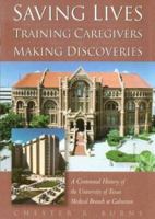 Saving Lives, Training Caregivers, Making Discoveries: A Centennial History of the University of Texas Medical Branch at Galveston 0876111878 Book Cover
