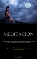 Meditación: Un manual completo para el manejo efectivo de los síntomas del TDAH a través de la práctica de la meditación conscient 183787641X Book Cover