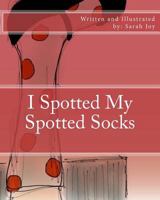 I Spotted My Spotted Socks 1493764578 Book Cover