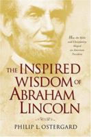 The Inspired Wisdom of Abraham Lincoln: How Faith Shaped an American President -- and Changed the Course of a Nation 141431342X Book Cover