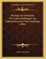 Beitrge Zur Kenntniss Der Ueberschiebungen Am Vulkanischen Ries Von Nrdlingen: Inaugural-Dissertation (Classic Reprint) 1169629776 Book Cover