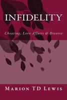 Infidelity: Cheating, Love Affairs & Divorce (Infidelity, Alimony & Custody Book 1) 1537203452 Book Cover