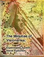 The Minutiae of Visionaries: Experiments Toward Social Evolution 057803235X Book Cover