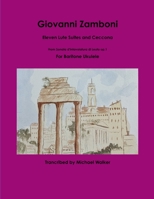 Giovanni Zamboni: Eleven Lute Suites and Ceccona From Sonata d'Intavolatura di Leuto op.1 For Baritone Ukulele 0359744818 Book Cover