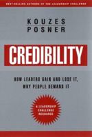Credibility: How Leaders Gain and Lose It, Why People Demand It, Revised Edition 0470651717 Book Cover